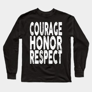 Courage, Honor, Respect Long Sleeve T-Shirt